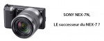 Sony Nex-7n, LE successeur du Nex-7